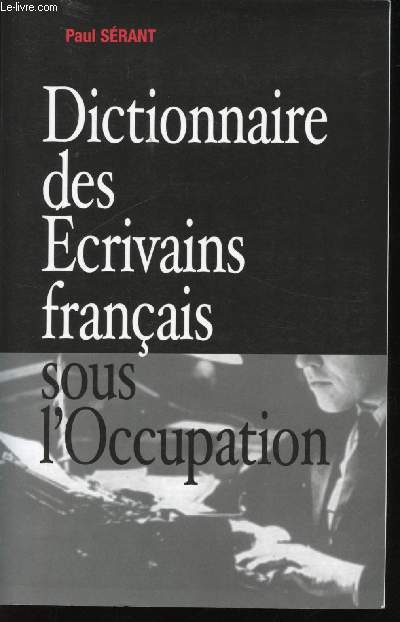 Dictionnaire des Ecrivains franais sous l'Occupation.
