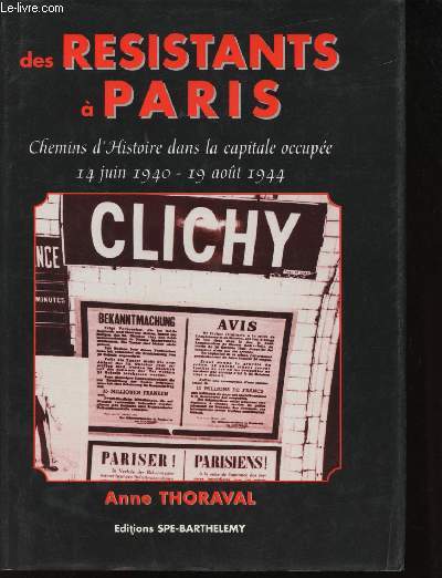 Des Rsistants  Paris. Chemins d'Histoire dans la Capitale occupe, 14 Juin 1940 - 19 Aot 1944.