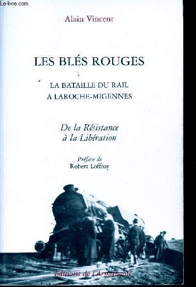 Les bls rouges. La bataille du rail  Laroche-Migennes. De la Rsistance  la Libration.