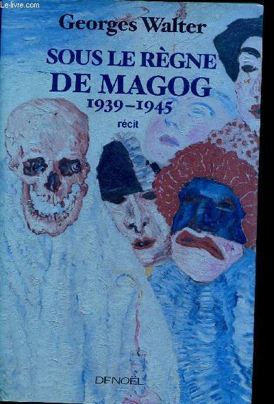 Sous le rgne de Magog - 1939-1945: rcit.