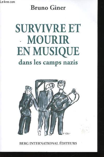 Survivre et mourir en musique dans les camps nazis.