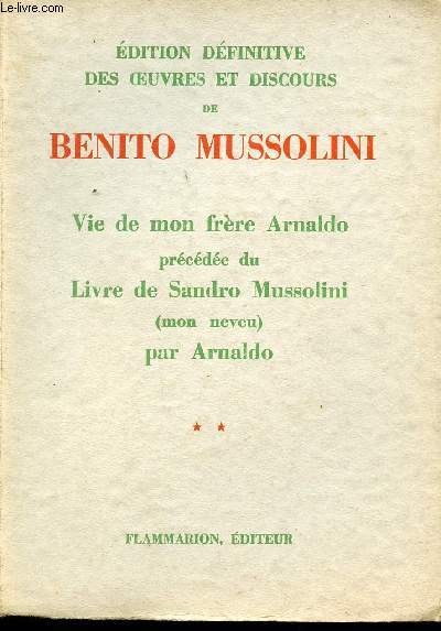 Edition dfinitive des Oeuvres et Discours. Tome 2 : Vie de mon frre Arnaldo prcde di Livre de Sandro Mussolini (mon neveu) par Arnaldo.