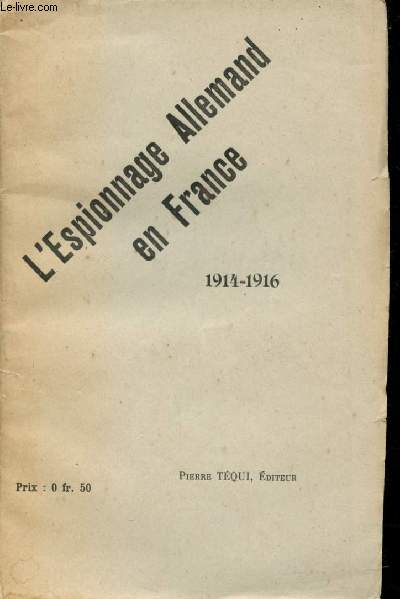 L'Espionnage Allemand en France, 1914-1916.