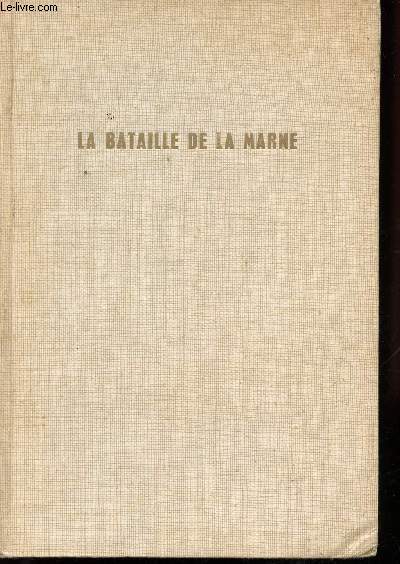 La Bataille de la Marne. Avec 37 documents photographiques et 4 cartes dont une hors texte.