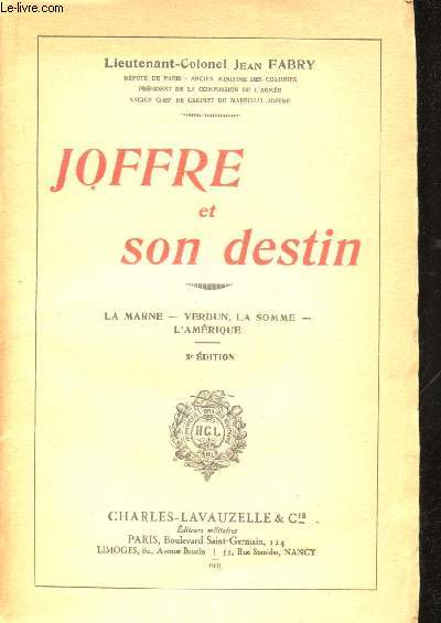Joffre et son destin. La Marne - Verdun - La Somme - L'Amrique.