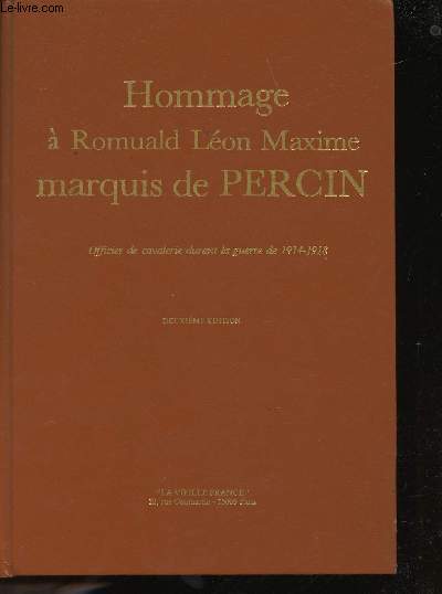 Hommage  Romuald Lon Maxime Marquis de Percin, Officier de Cavalerie durant la Guerre de 1914-1918. Prface de M. L. d'Armagnac del Cer, Comte de Puymge.