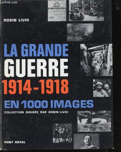 La Grande Guerre 1914-1918 en 1000 images.