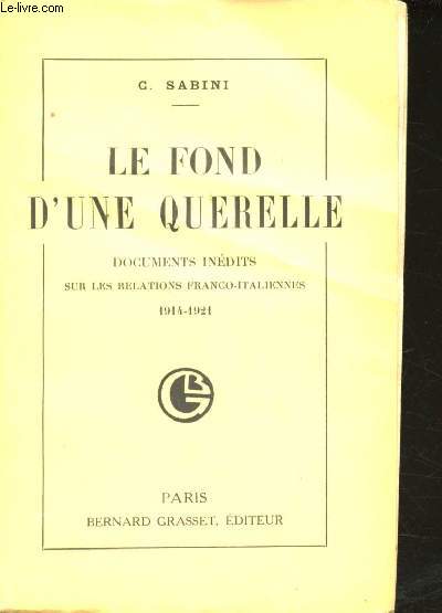 Le fond d'une querelle. Documents indits sur les relations franco-italiennes, 1914-1921.