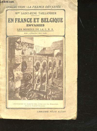 En France et Belgique envahies. Les soires de la C.R.B. Avec 7 planches hors texte.