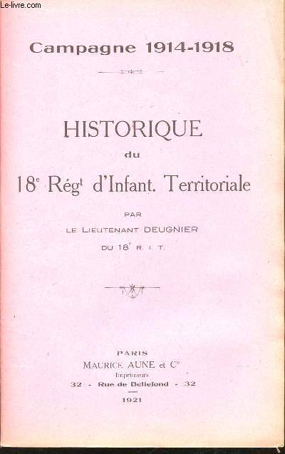 Historique du 18me Rgiment d'Infanterie Territoriale par le Lieutenant Deugnier du 18me R.I.T. Campagne 1914-1918.