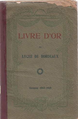 Livre d'Or du Lyce de Bordeaux. (Bordeaux, Longchamps, Talence). Guerre 1914-1918.