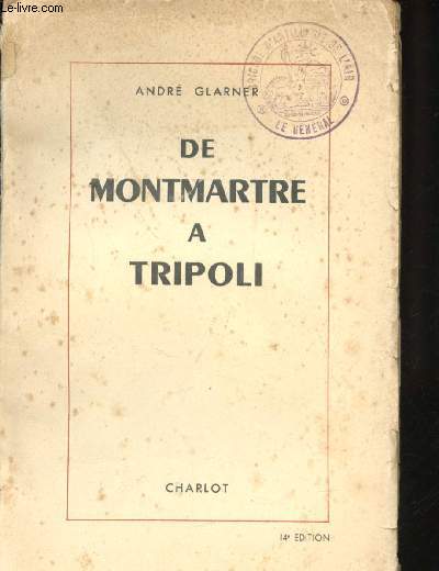 De Montmartre  Tripoli. Journal d'un Correspondant de Guerre de l'Exchange Telegraph 1939 - 1943.