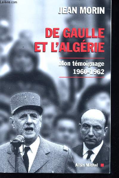 De Gaulle et l'Algrie. Mon tmoignage 1960-1962.