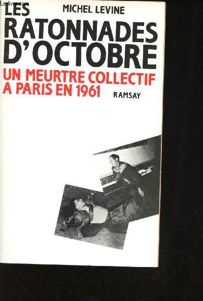 Les ratonnades d'octobre. Un meurtre collectif  Paris en 1961.