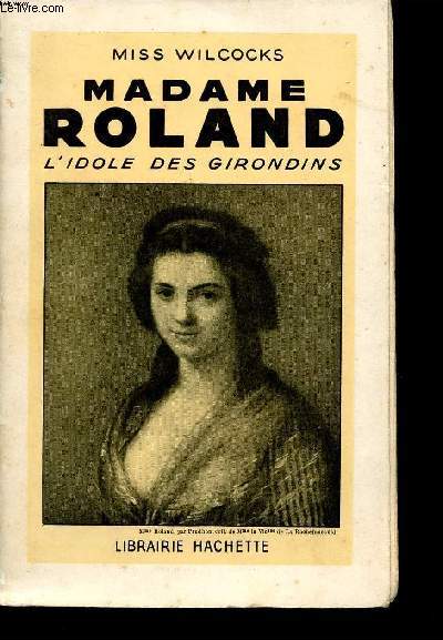 Madame Roland - L'idole des Girondins