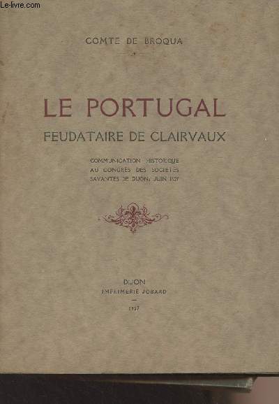 Le Portugal, Feudataire de Clairvaux - Communication historique au congrs des socits savantes de Dijon, juin 1927