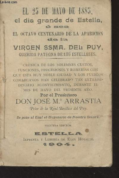 El 25 de mayo de 1885 el dia grande de Estella, o sea, el octavo centenario de la aparicion de la virgen ssma. del puy querida patrona de los estelleses - Segunda edicion