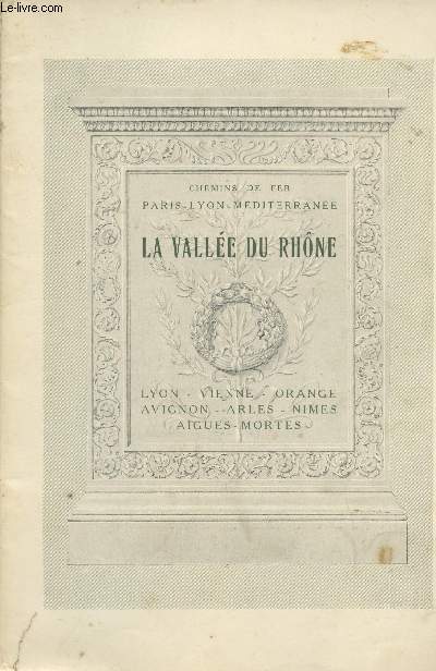 La Valle du Rhne : Lyon, Vienne, Orange, Avignon, Arles, Nmes, Aigues-Mortes
