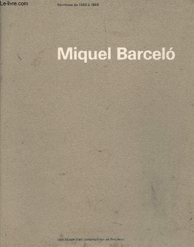 Miquel Barcelo - Peintures de 1983  1985 - du 10 mai au 8 septembre 1985
