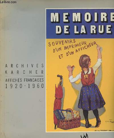 Mmoire de la rue - Souvenirs d'un imprimeur et d'un afficheur - Archives Karcher - Affiches franaises 1920-1960