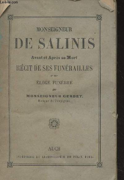 Monseigneur de Salinis, avant et aprs sa mort, rcit de ses funrailles et son loge funbre