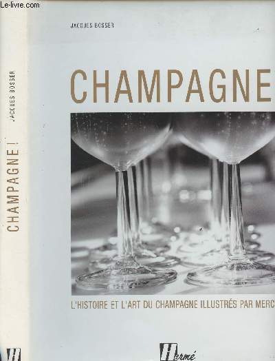 Champagne ! - L'histoire et l'art du Champagne illustrs par Mercier