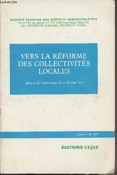 Vers la rforme des collectivits locales, Abbaye de Fontevraud, 13 et 14 mai 1977 - Institut franais des Sciences administratives, Cahier n15 1977