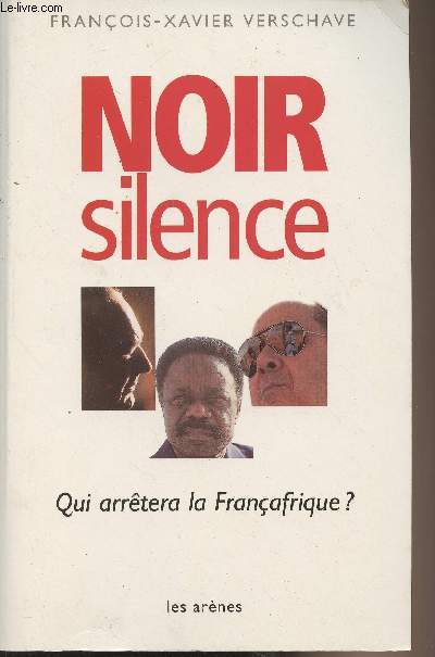 Noir silence - Qui arrtera la Franafrique ?