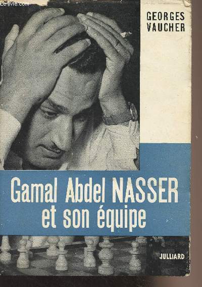 Gamal Abdel Nasser et son quipe - T1 : Les annes d'humiliation et la conqute du pouvoir