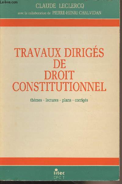 Travaux dirigs de droit constitutionnel - Thmes, lectures, plans, corrigs