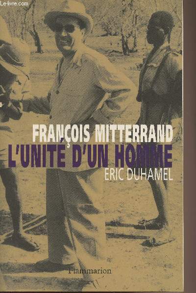 Franois Mitterrand l'unit d'un homme