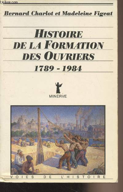 Histoire de la formation des ouvriers 1789-1984 - 