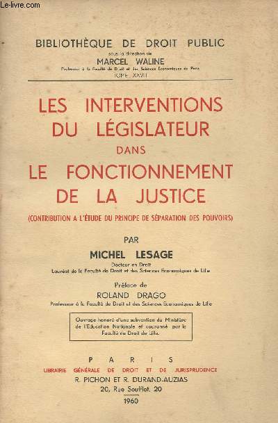 Les interventions du lgislateur dans le fonctionnement de la justice (Contribution  l'tude du principe de spartation des pouvoirs) - 