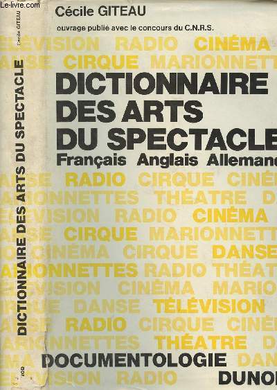Dictionnaire des arts du spectacle franais, anglais, allemand (Thtre, cinma, cirque, danse, radio, marionnettes, tlvision, documentologie)