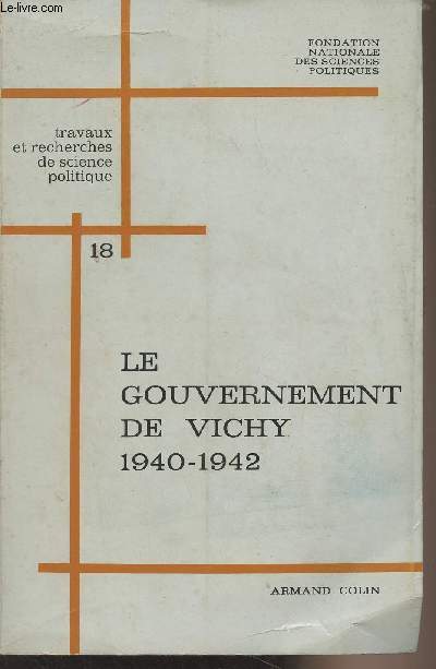 Le gouvernement de Vichy 1940-1942, institutions et politiques - 