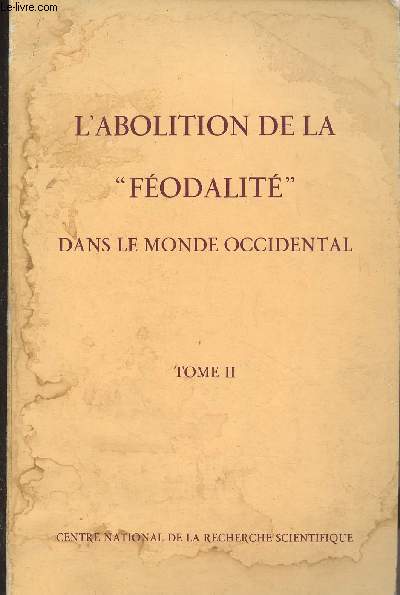 L'abolition de la fodalit dans le monde occidental - Toulouse 12-16 novembre 1968 - Tome II - Colloques internationaux du Centre national de la recherche scientifique - Sciences humaines
