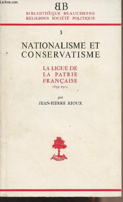 Nationalisme et conservatisme - La ligue de la patrie franaise 1899-1904 - 