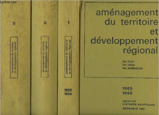 Amnagement du territoire et dveloppement rgional (les faits, les ides, les institutions) 1965-1966 - 3 tomes - T. 1, 2 et 3