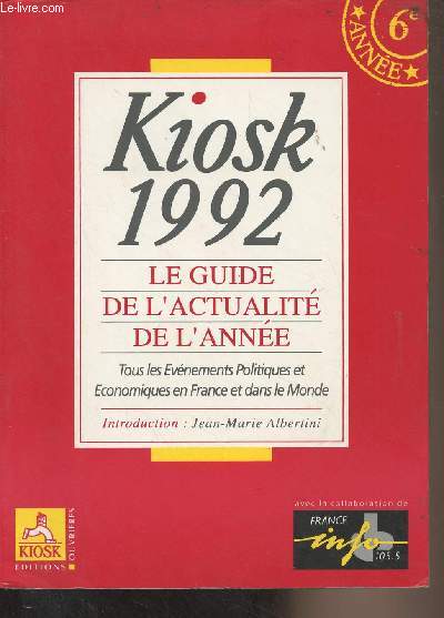 Kiosk 1992 - le guide de l'actualit de l'anne - Tous les vnements politiques et conomiques en France et dans le monde