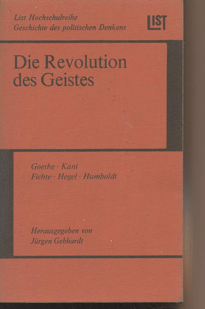 Die Revolution des Geistes - Politisches Denken in Deutschland 1770-1830 - Goethe - Kant - Fichte - Hegel - Humboldt - 