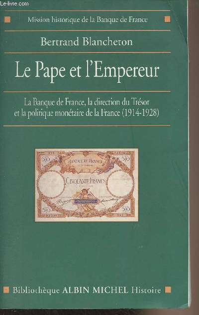 Le Pape et l'Empereur - La Banque de France, la direction du Trsor et la politique montaire de la France (1914-1928) - 