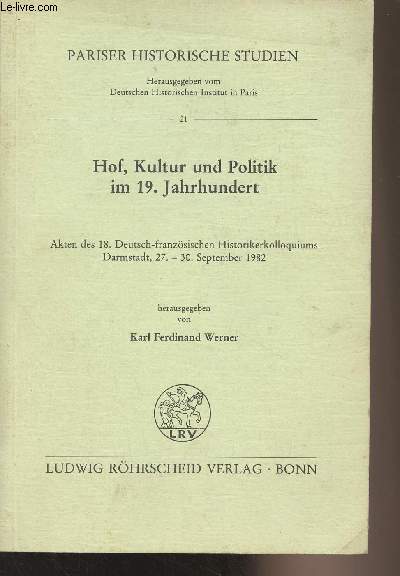 Hof, kultur und politik im 19. Jahrhundert - Akten des 18. Deutsch-franzsischen Historikerkolloquiums Darmstadt, 27-30 september 1982 - 