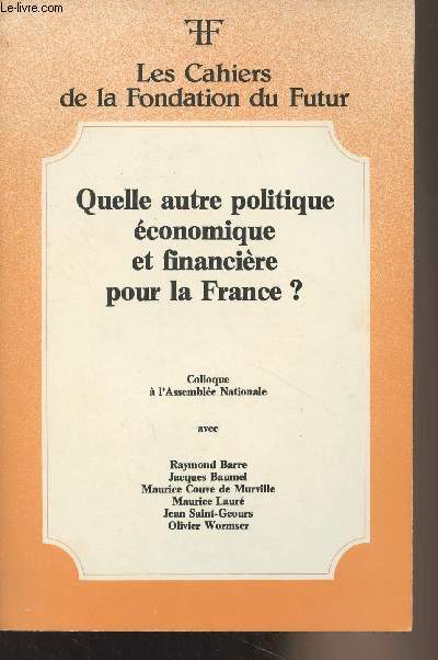 Les cahiers de la fondation du futur N3 Janv. 1984 - Quelle autre politique conomique et financire pour la France, par le Prsident Jacques Baumel - Les options internationales d'une politique conomique de croissance par Maurice Laur - Le rtablissem