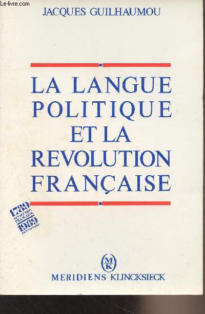 La langue politique et la rvolution franaise - De l'vnement  la raison linguistique