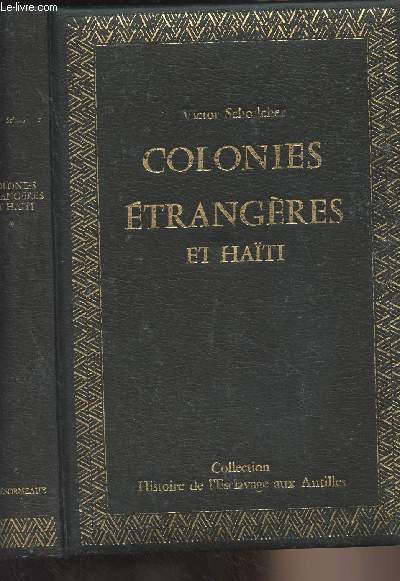 Colonies trangres et Haiti - Tome 1 : Colonies anglaises, Iles espagnoles, quelques mots sur la Traite et son origine - Collection 