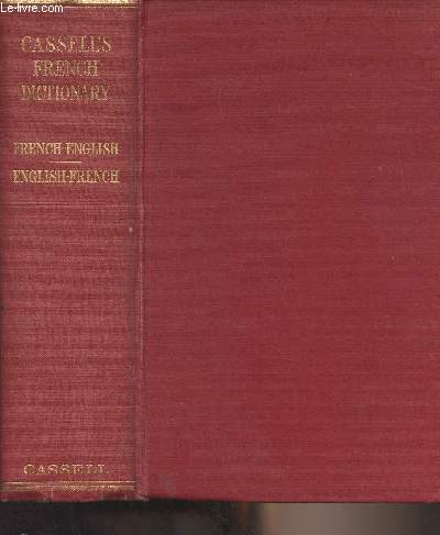 Cassell's French-English, English-French Dictionary - With an appendix of proper names weights and measures, etc.