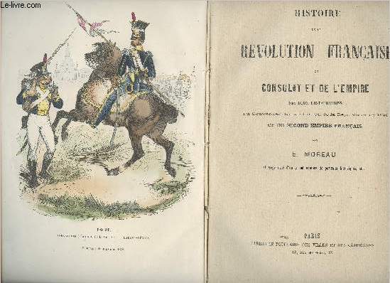 Histoire de la Rvolution franaise, du Consulat et de l'Empire des deux restaurations, du gouvernement de Juillet, de la Rpublique de 1848 et du Second Empire Franais