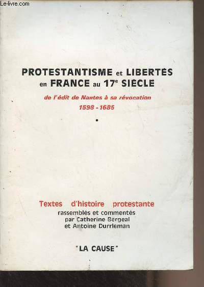 Protestantisme et liberts en France au 17e sicle, de l'dit de Nantes  sa rvocation 1598-1685 - Textes d'histoire protestante