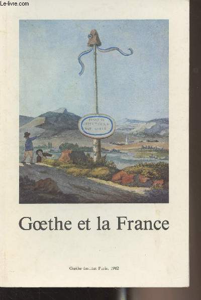Goethe et la France - Une exposition du Goethe-Institut de Paris ralise par le Muse Goethe de Dsseldorf
