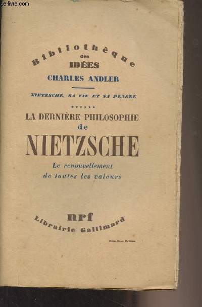Nietzsche, sa vie et sa pense - Tome 6 : La dernire philosophie de Nietzsche - Le renouvellement de toutes les valeurs - 